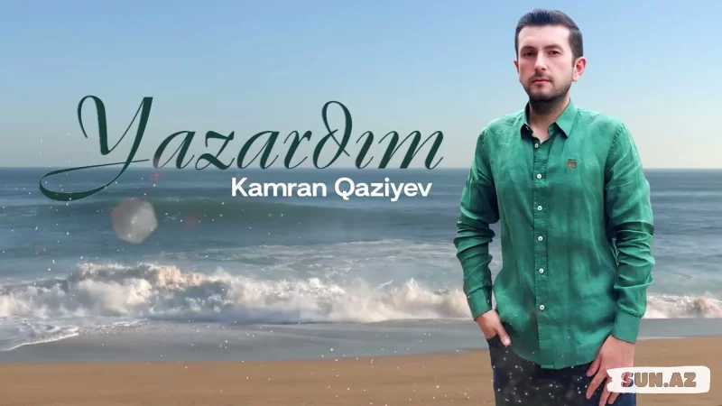 Kamram  Qazıyev-Yazardım   2025 - LoaDinG.Az