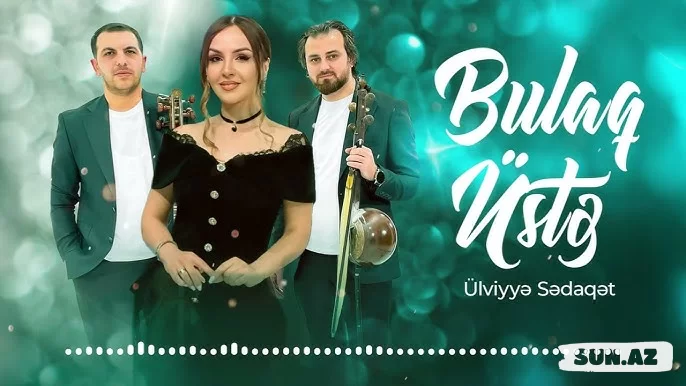 Ülviyyə  Sədaqət-Bulaq  Üstə  2025 - LoaDinG.Az
