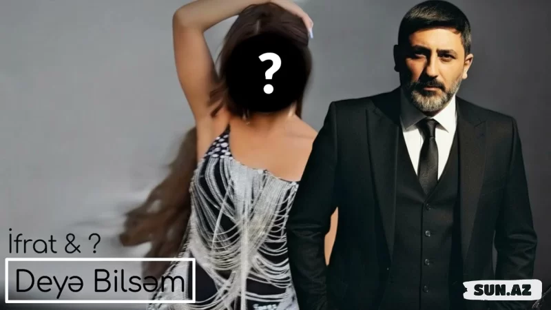 İfrat &   ?-Deyə  Bilsəm  2025