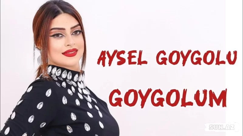 Aysel   Göygölü-Göygölüm  Ay  Göygölüm   2025 - LoaDinG.Az
