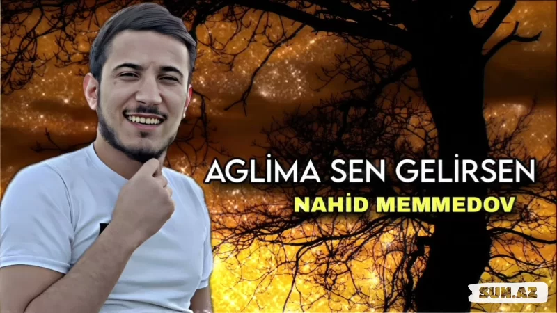 Nahid  Məmmədov-Ağlıma  Sən  Gəlirsən  2025 - LoaDinG.Az