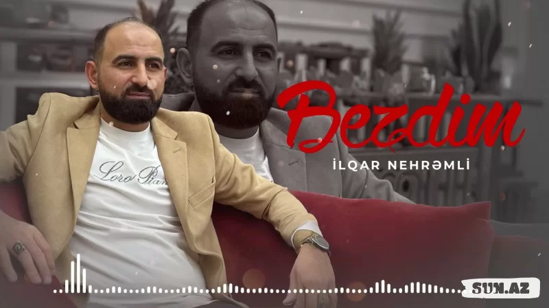 İlqar  Nehrəmli-Bezdim  2025 - LoaDinG.Az