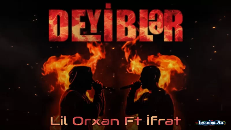 Lil Orxan & İfrat - Deyiblər (AI Version) - LoaDinG.Az