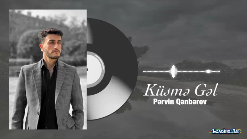 "Küsmə Gəl" - Pərvin Qənbərov - LoaDinG.Az