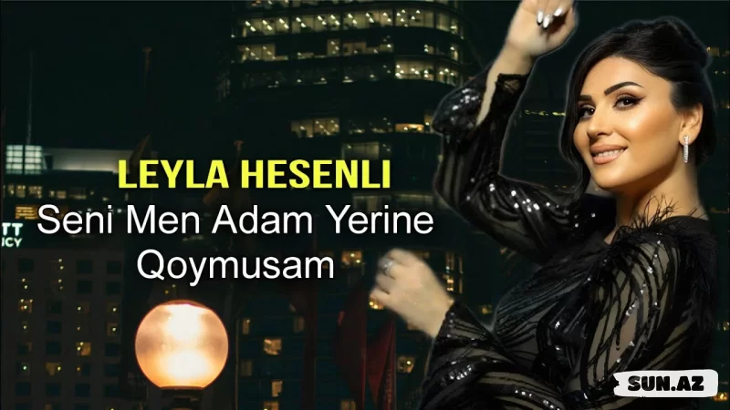 Leyla  Həsənli - Səni  Mən  Adam  Yerinə   Qoymusam - LoaDinG.Az