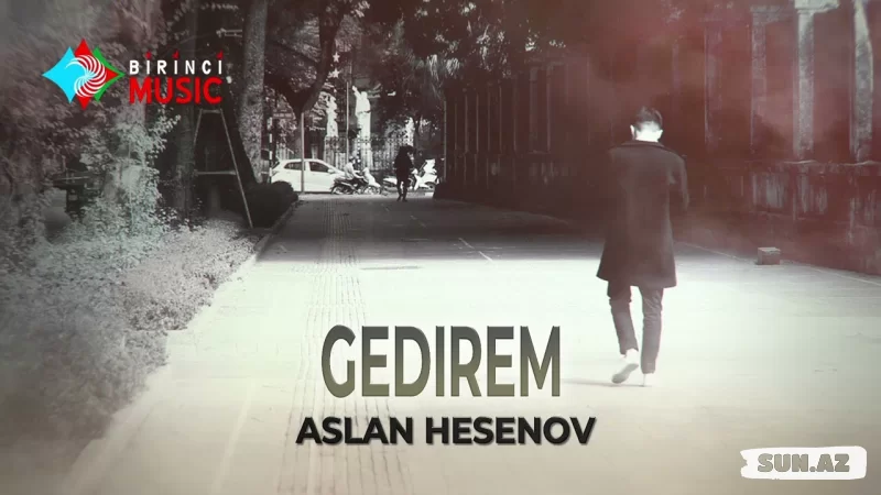 Aslan  Həsənov - Gedirəm - LoaDinG.Az