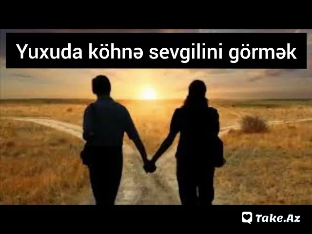 Yuxuda köhnə sevgilini görmək nə deməkdir? - LoaDinG.Az