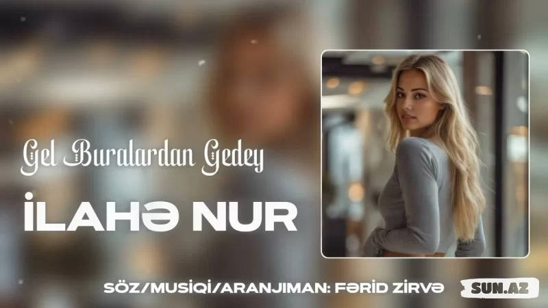 İlahə  Nur-Gəl   Buralardan  Gedəy  2026 - LoaDinG.Az