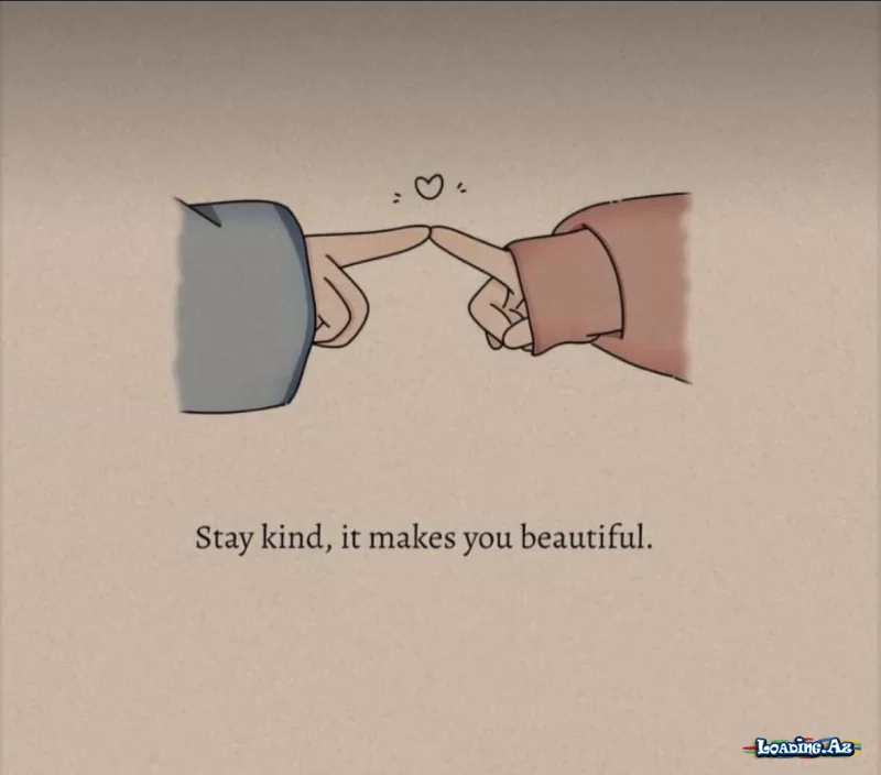 Stay kind, it makes you beautiful - LoaDinG.Az