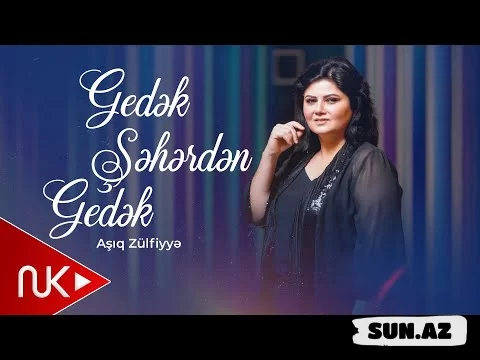 Aşıq  Zülfiyyə-Gedək  Şəhərdən  Gedək   2026 - LoaDinG.Az
