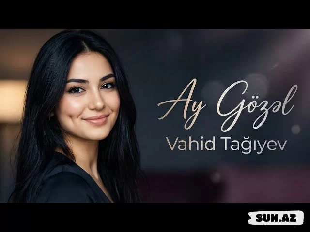 Vahid  Tağıyev-Ay  Gözəl   2026 - LoaDinG.Az
