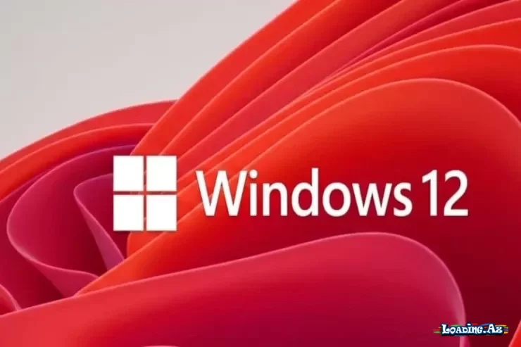 “Windows 12”la bağlı bəzi məlumatlar sızdırıldı – Bu tarixdə çıxacaq - LoaDinG.Az