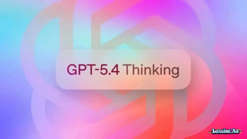 ChatGPT 5.4 istifadəyə verildi: Süni intellekt artıq kompüterinizi sizin yerinizə istifadə edə bilir