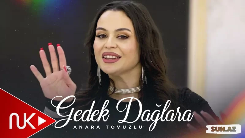 Anara  Tovuzlu-Gedək  Dağlara  2026 - LoaDinG.Az
