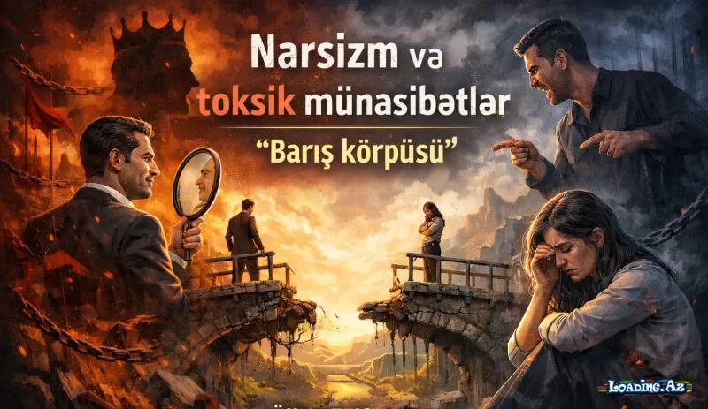 Narsizm və toksik münasibətlər - "BARIŞ KÖRPÜSÜ" - LoaDinG.Az