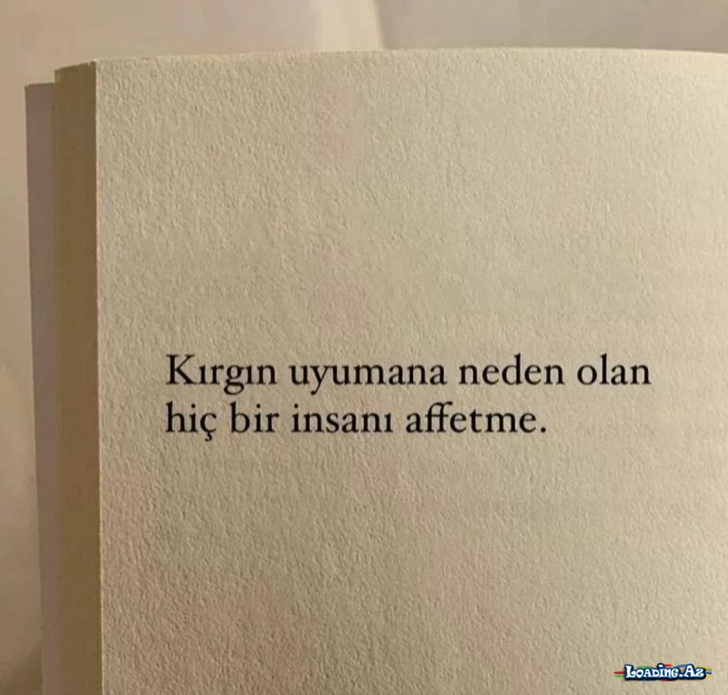 Kırgın uyumana neden olan hiç bir insanı affetme - LoaDinG.Az