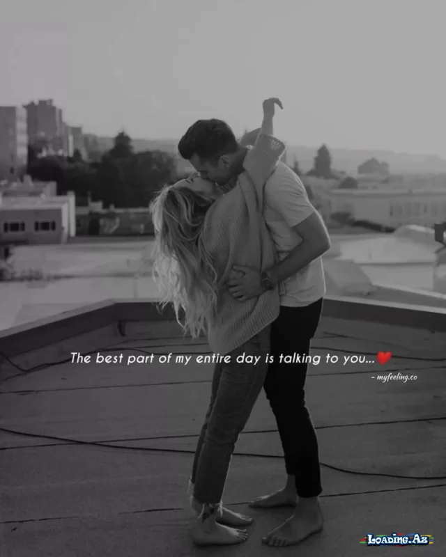 The best part of my entire day is talking to you - Take.Az