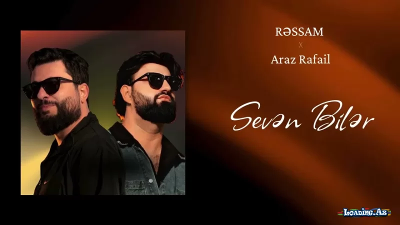 Rəssam & Araz Rafail - Sevən Bilər (Rəsmi Musiqi) - LoaDinG.Az