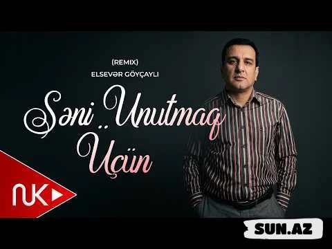 Elsevər  Göyçayli-Səni  Unutmaq   Üçün  (  Remix  2026  ) - LoaDinG.Az