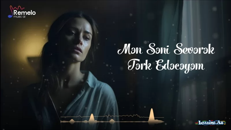 Mən Səni Sevərək Tərk Edəcəyəm - Cover Remelo Music 2026 - LoaDinG.Az