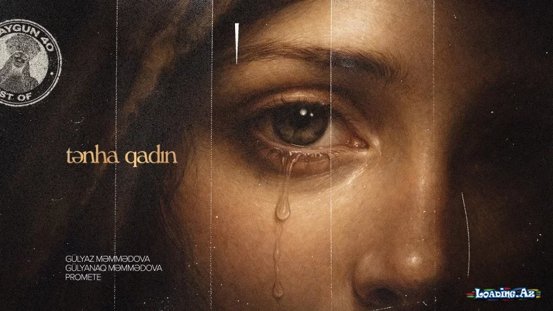 Gülyaz Məmmədova x Gülyanaq Məmmədova x PRoMete — Tənha Qadın (Best of Aygun 40) - LoaDinG.Az