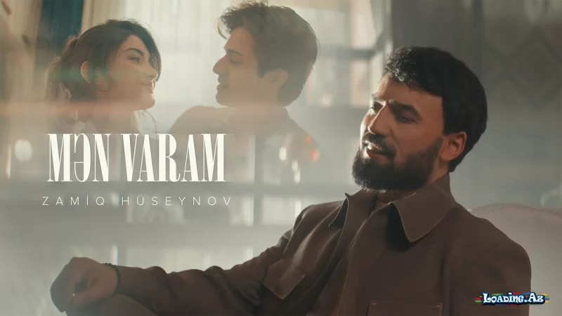Zamiq Hüseynov — Mən Varam (Rəsmi Musiqi Videosu) - LoaDinG.Az