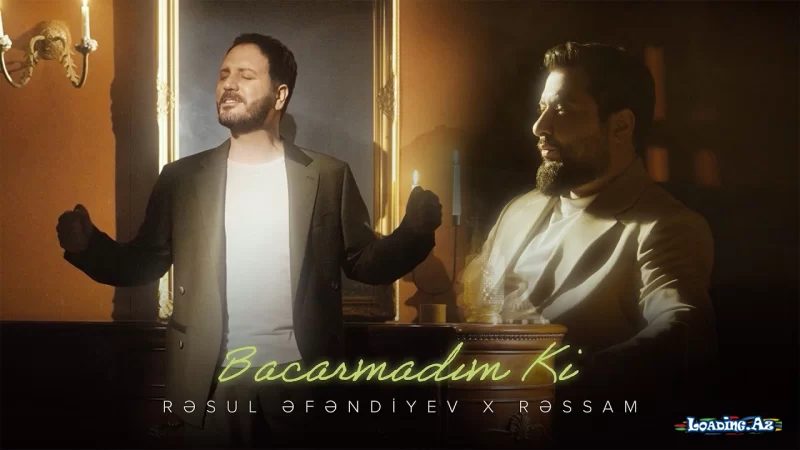 Rəsul Əfəndiyev x Rəssam — Bacarmadım Ki (Rəsmi Musiqi Videosu) - LoaDinG.Az