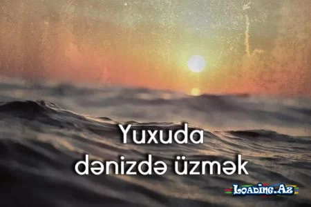Yuxuda dənizdə üzmək nə deməkdir? - LoaDinG.Az