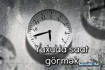 Yuxuda saat görmək nə anlama gəlir? - LoaDinG.Az