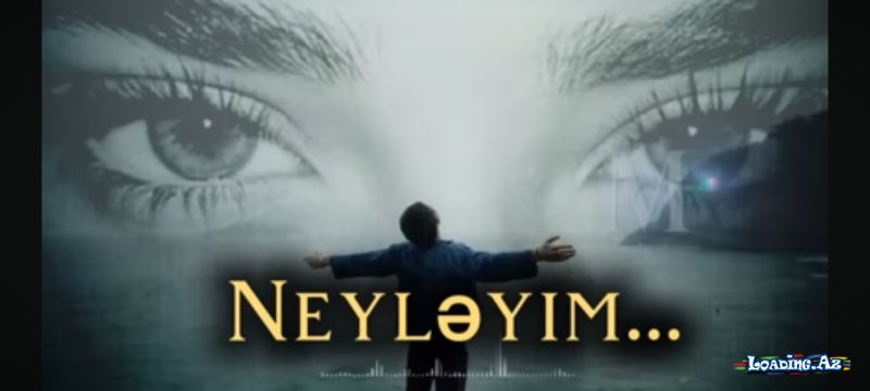 Neyləyim - LoaDinG.Az