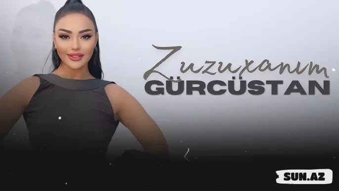 Zuzuxanım-Gürcüstan    2026 - LoaDinG.Az