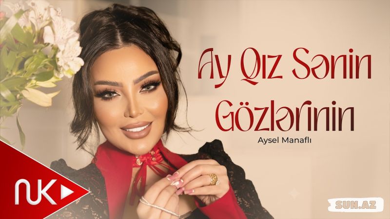 Aysel   Manaflı-Ay  Qız   Sənin    Gözlərinin   2026 - LoaDinG.Az
