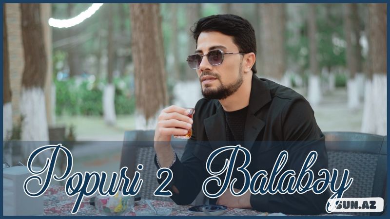 Balabəy-Popuri  2  2026 - LoaDinG.Az