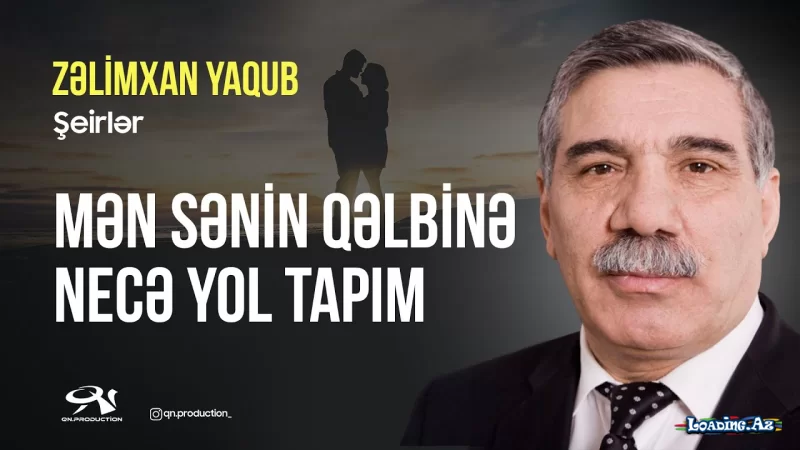 Zəlimxan Yaqub -Mən sənin qəlbinə necə yol tapım? - LoaDinG.Az