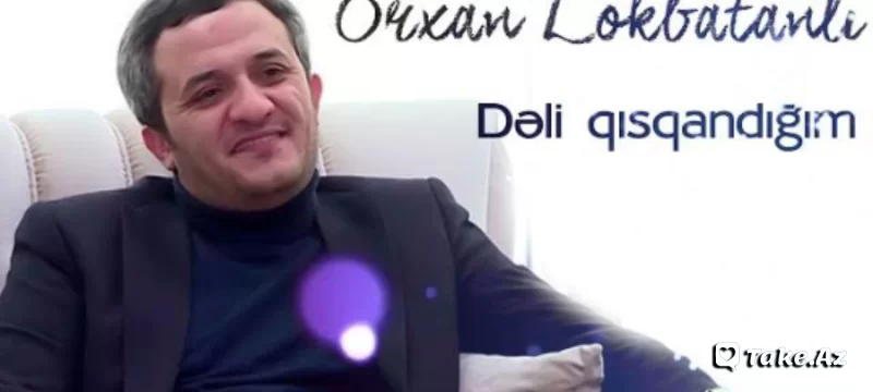 Orxan Lokbatanli - Deli Qisqandigim - LoaDinG.Az