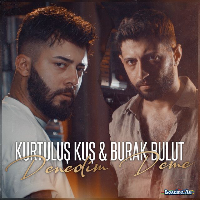 Kurtuluş Kuş & Burak Bulut - Denedim Deme - LoaDinG.Az