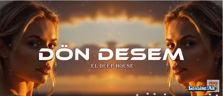 Dön Desem - EDM Deep House (Azeri Bass Remix) Ama döb desem seviyorum seni gel desem Remix - LoaDinG.Az