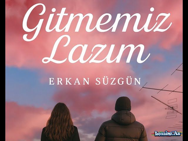 Erkan Süzgün - Gitmemiz lazım - LoaDinG.Az