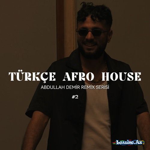 Türkçe Afro House ( Abdullah Demir Remix Serisi ) - LoaDinG.Az