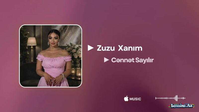 Zuzuxanım-Cənnət  Sayılır     2026 - LoaDinG.Az