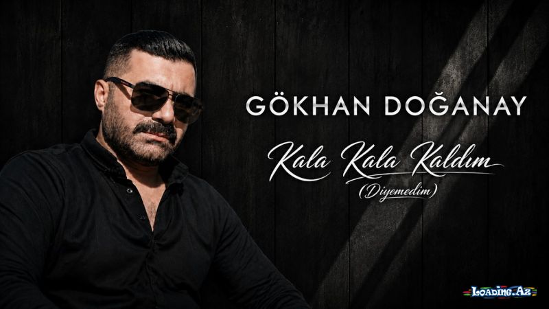 Gökhan Doğanay-Kala  Kala  Kaldım  (  Diyemedim)  2026 - LoaDinG.Az