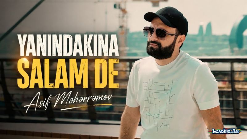 Asif  Məhərrəmov-Yanındakına   Salam   De     2026 - LoaDinG.Az