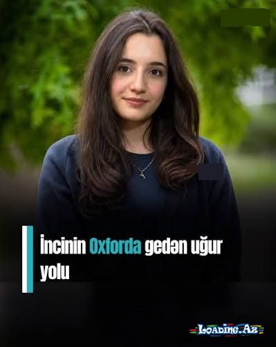 Bakıdan Oksford Universitetinə gedən yol - İnci Ağasiyevanın UĞURU - LoaDinG.Az