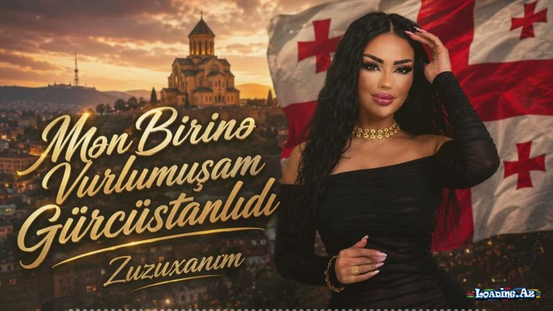 Zuzuxanım-Mən  Birinə    Vurulmuşam   Gürcüstanlıdı     2026 - LoaDinG.Az