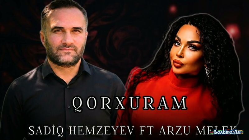 Arzu  Mələk  &    Sadiq  Həmzəyev-Qorxuram  2026 - LoaDinG.Az