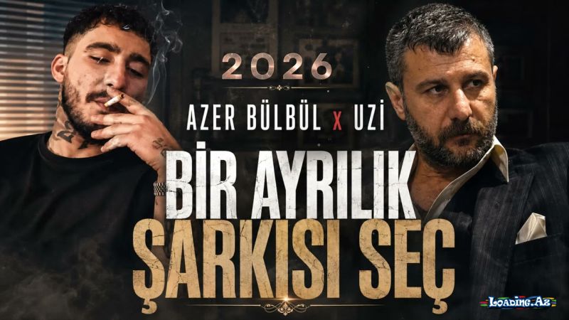Azer  Bülbül    &  Uzi- Bir  Ayrılık  Şarkısı  Seç  2026 - LoaDinG.Az