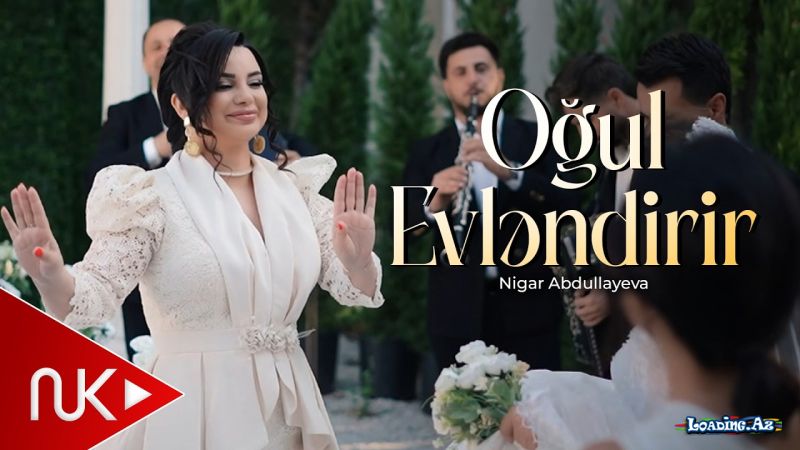 Nigar  Abdullayeva-Oğul  Evləndirir  2026 - LoaDinG.Az