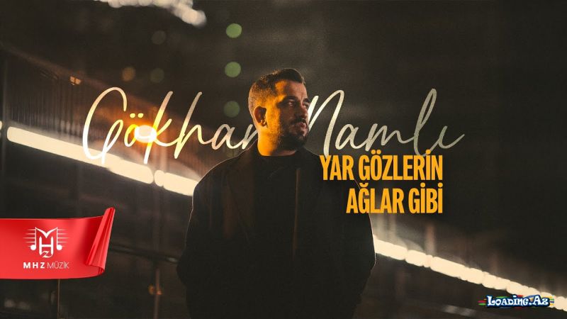Gökhan  Namlı-Yar  Gözlerin  Ağlar  Gibi 2026 - LoaDinG.Az