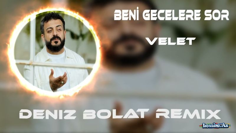 Velet-Beni  Gecelere  Sor   (  Deniz  Bolat  Remix ) 2026 - LoaDinG.Az