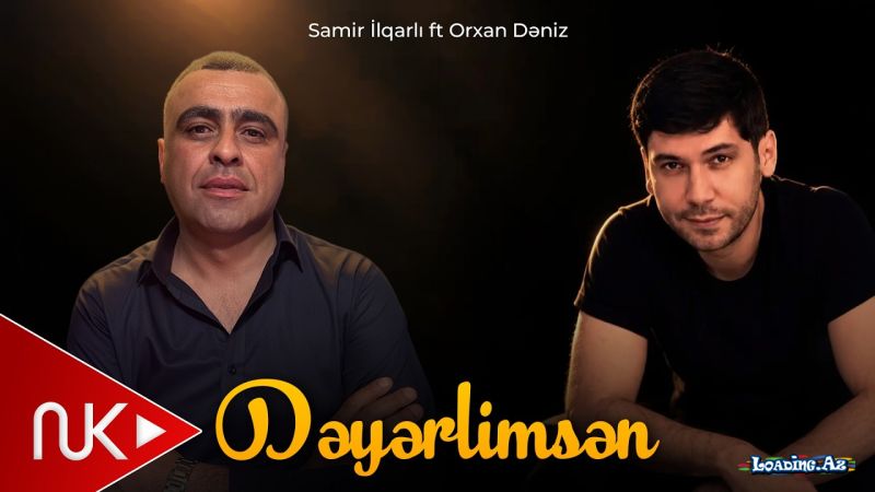 Orxan   Dəniz    &    Samir  İlqarlı-Dəyərlimsən  2026 - Sun.Az